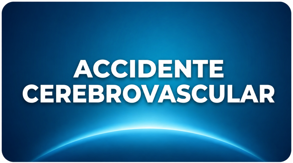 ACCIDENTE CEREBROVASCULAR