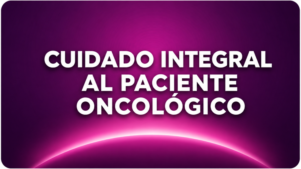 Cuidado integral al Paciente Oncologico