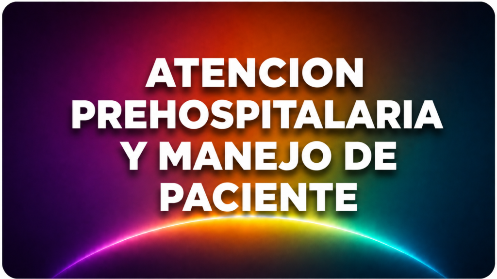 ATENCION PREHOSPITALARIA Y MANEJO DE PACIENTE