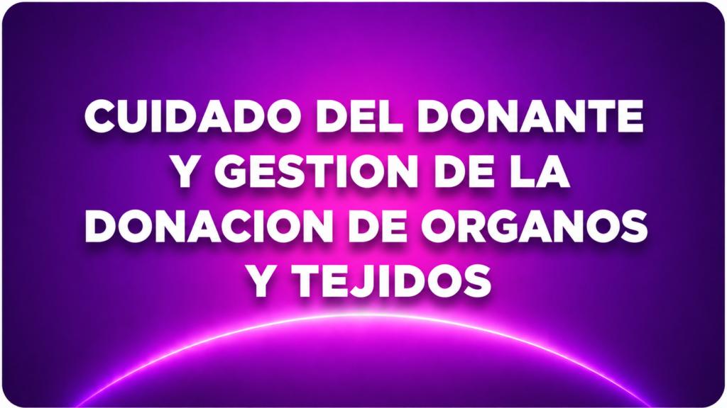 CUIDADO DEL DONANTE Y GESTION DE LA DONACION DE ORGANOS Y TEJIDOS