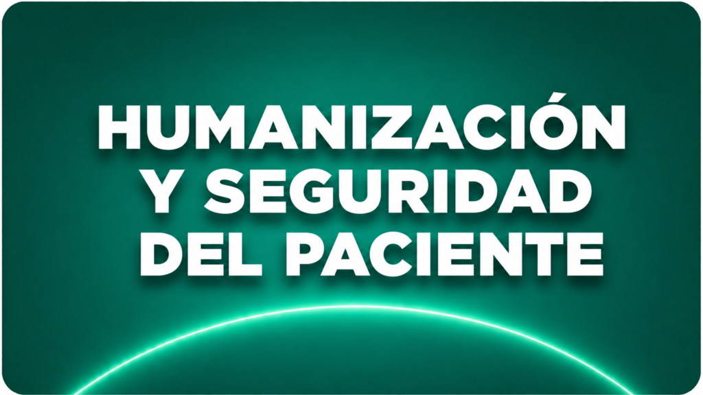 HUMANIZACIÓN Y SEGUIRDAD DEL PACIENTE