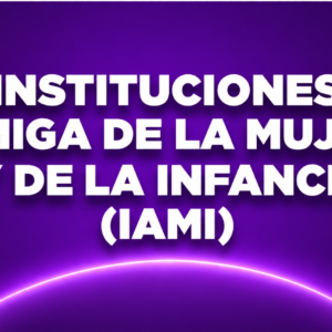 INSTITUCIONES AMIGA DE LA MUJER Y DE LA INFANCIA (IAMI)