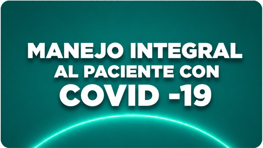 MANEJO INTEGRAL AL PACIENTE CON COVID -19