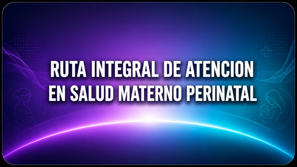 RUTA INTEGRAL DE ATENCION EN SALUD MATERNO PERINATAL