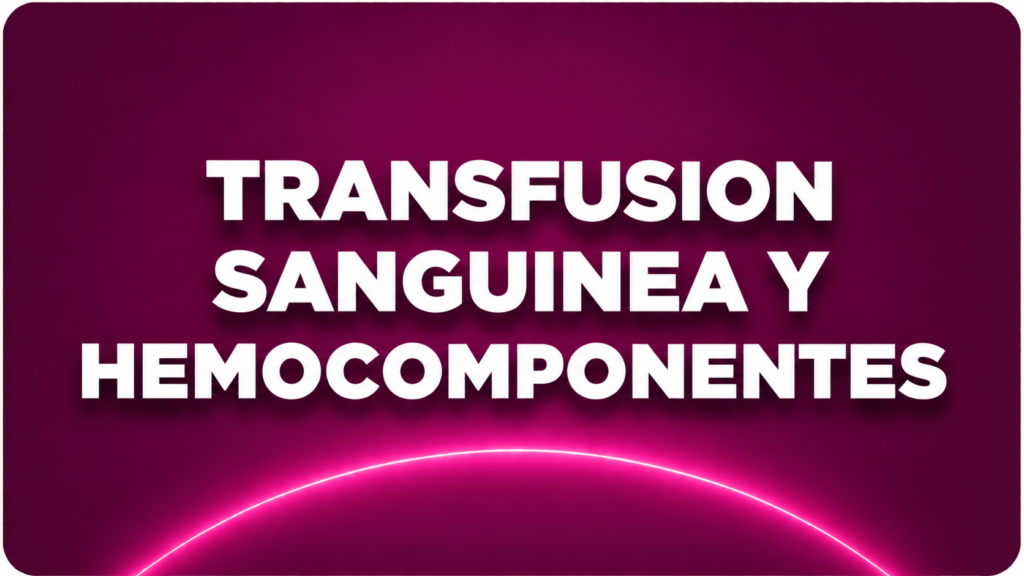 TRANFUSION SANGUINEA Y HEMOCOMPONENTES