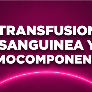 TRANFUSION SANGUINEA Y HEMOCOMPONENTES