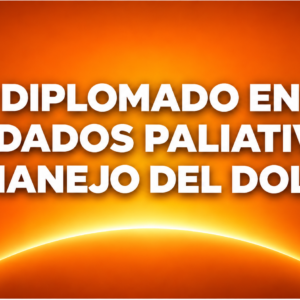 DIPLOMADO EN CUIDADOS PALIATIVOS Y MANEJO DEL DOLOR