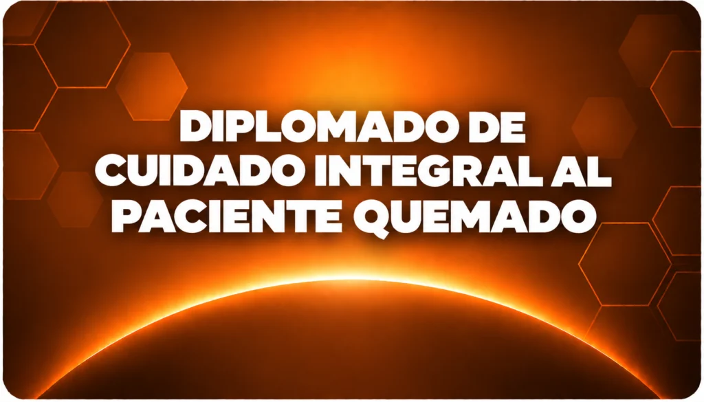 DIPLOMADO DE CUIDADO INTEGRAL AL PACIENTE QUEMADO